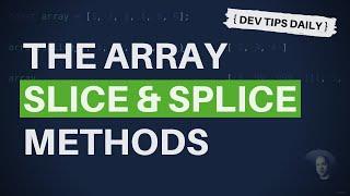 DevTips Daily: The JavaScript array slice and splice methods