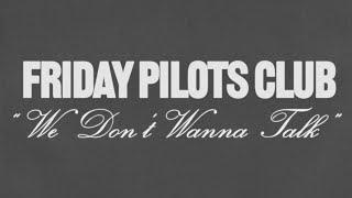 Friday Pilots Club - We Don't Wanna Talk (Official Lyric Video)