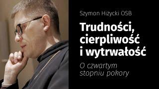 Trudności, cierpliwość i wytrwałość. O czwartym stopniu pokory