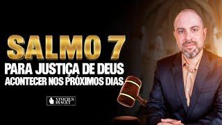 SALMO 7 - PARA JUSTIÇA DE DEUS ACONTECER NOS PRÓXIMOS DIAS | 06.03.24