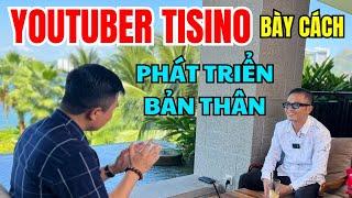 YOUTUBER TISINO BÀY CÁCH PHÁT TRIỂN BẢN THÂN | Nguyễn Anh Tuấn