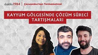 Kayyum Gölgesinde Çözüm Süreci Tartışmaları | Çavuşesku'nun Termometresi #224