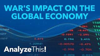 How Does War Affect the Global Economy? | Analyze This!