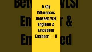 5 Key Differences Between VLSI Engineer & Embedded Engineer! !!!