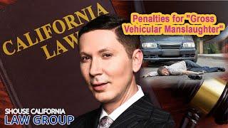 Penalties for "Gross Vehicular Manslaughter" in California