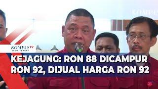 Kejagung: RON 88 Dicampur RON 92, Dijual Harga RON 92