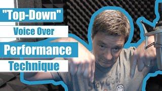 "Top-Down" Voice Over Performance Technique