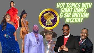 HOT TOPICS  with SAINT JAMES & Sir William McCray #rihanna #tsmadison #khia #cogic #williammccray