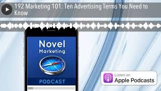 192 Marketing 101: Ten Advertising Terms You Need to Know