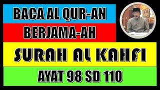 BACAAN AL QURAN BERJAMA-AH SURAH AL KAHFI AYAT 98 SD 110 BERSAMA USTADZ ABDUL ROHMAT S..Ag