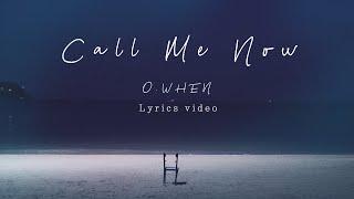 오왠(O.WHEN) - Call Me Now - Official (Lyrics video)