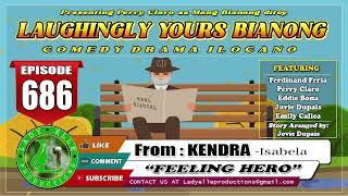 LAUGHINGLY YOURS BIANONG #686 | FEELING HERO | KENDRA | LADY ELLE PRODUCTIONS | ILOCANO DRAMA