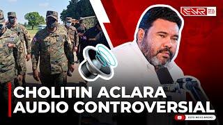 CHOLITIN ACLARA AUDIO EN QUE ACONSEJA A PERIODISTA NO METERSE CON MILITAR