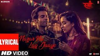 Nazar Na Lag Jaaye With Lyrics | STREE | Rajkummar Rao, Shraddha Kapoor | Ash King & Sachin-Jigar