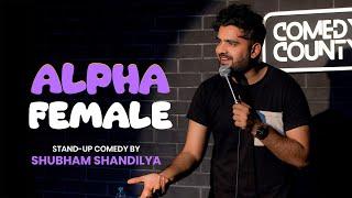 ALPHA FEMALE | Stand Up Comedy | Shubham Shandilya