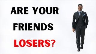 How to Tell if your Friends Are Losers