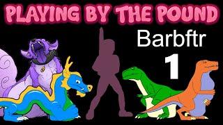 Playing by the Pound | Barbftr (Part 1)