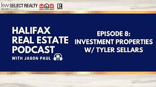 Halifax Real Estate Podcast Episode 8: Investment Properties W/ Tyler Sellars