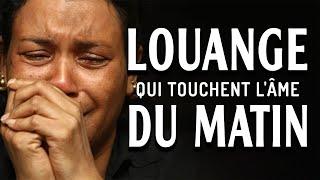 LOUANGE DU MATIN Qui Touchent L'Âme - La Louange du Matin Pour un Début de Journée