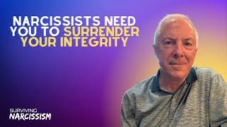 Narcissists Need You To Surrender Your Integrity