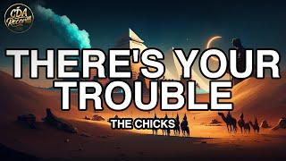 The Chicks - There's Your Trouble (Lyrics)