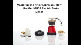 Mastering the Art of Espressos: How to Use the IMUSA Electric Moka Maker