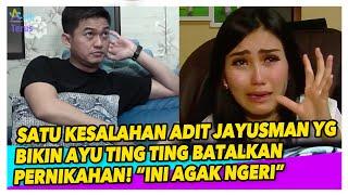 KESALAHAN YANG AGAK NGERI! AKHIRNYA TERUNGKAP PENYEBAB AYU TING TING BATAL NIKAH DGN ADIT JAYUSMAN