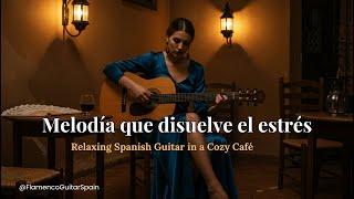 Relax & Unwind with Spanish Guitar  | Soft Flamenco Vibes 
