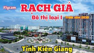 "ĐÔ THỊ LOẠI I" THÀNH PHỐ RẠCH GIÁ QUY HOẠCH TRƯỚC NĂM 2030