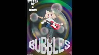 Bubbles - System of a Down | NecoArc