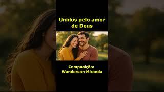 Unidos pelo amor de Deus - Wanderson Miranda