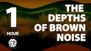 The Depths of Brown Noise | 1 hr | Brown Noise: A Sonic Wellness Journey | Meditation, Study