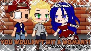 You wouldn't Hit a Woman?! (AU) •GachaClub• [ScalacticZoe]