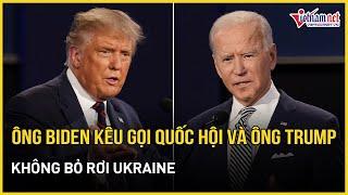 Tổng thống Mỹ Biden kêu gọi Quốc hội và ông Trump không bỏ rơi Ukraine | Báo VietNamNet