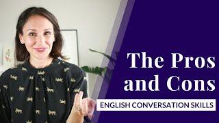 Talking about Pros & Cons in English [Advanced English Conversation Skills]