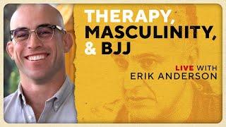 Therapy, Masculinity, and Brazilian Jiu Jitsu w/ Erik Anderson