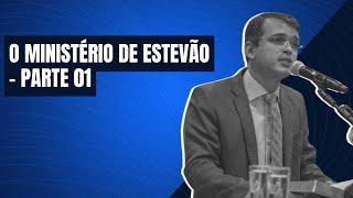 O ministério de Estevão (parte 01) | Pr. Renato Torres Moul