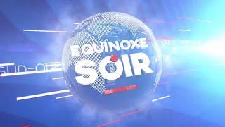 EQUINOXE SOIR DU VENDREDI 07 MARS 2025 - ÉQUINOXE TV