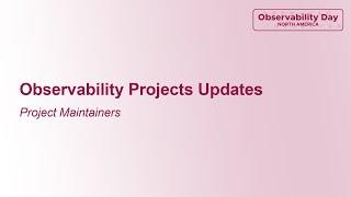 Observability Projects Updates - Project Maintainers