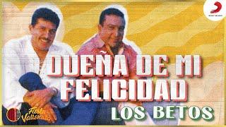 Dueña De Mi Felicidad, Los Betos - Letra Oficial