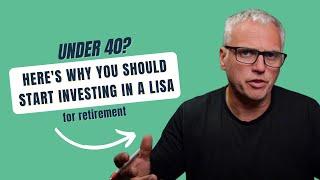 UNDER 40? Here's why you should start investing in a LISA for retirement