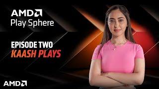 AMD Play Sphere | Episode 2  ft. Kaash Plays