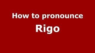 How to pronounce Rigo (Italian/Italy) - PronounceNames.com