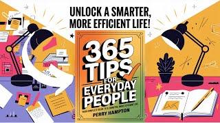  Unlock a Smarter, More Efficient Life with 365 Tips for Everyday People! 