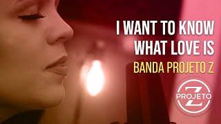 Banda Projeto Z - I Want to Know What Love Is - Cover Foreigner