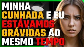 Minha CUNHADA e eu estávamos GRÁVIDAS ao mesmo TEMPO