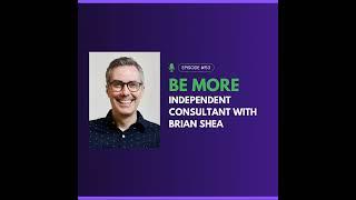 Be More Independent Consultant with Brian Shea