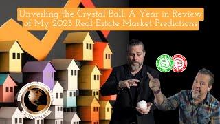 Unveiling the Crystal Ball: A Year in Review of My 2023 Real Estate Market Predictions