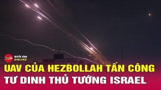 Tin tức 24h. Tin sáng 20/10: Vì sao UAV Hezbollah tấn công tư dinh Thủ tướng Israel?