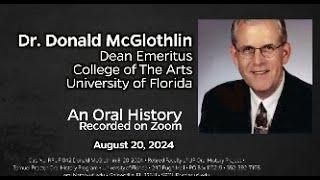 An Oral History With Dr. Donald McGlothlin (Dean Emeritus)  August 20, 2024